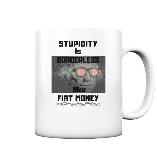 STUPIDITY is BORDERLESS like FIAT MONEY (G. Washington mit BTC-Brille) - Tasse matt