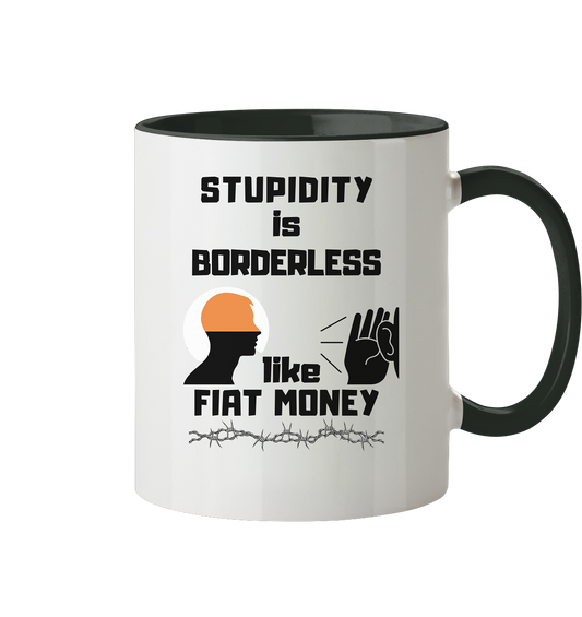 STUPIDITY is BORDERLESS like FIAT MONEY - Tasse zweifarbig