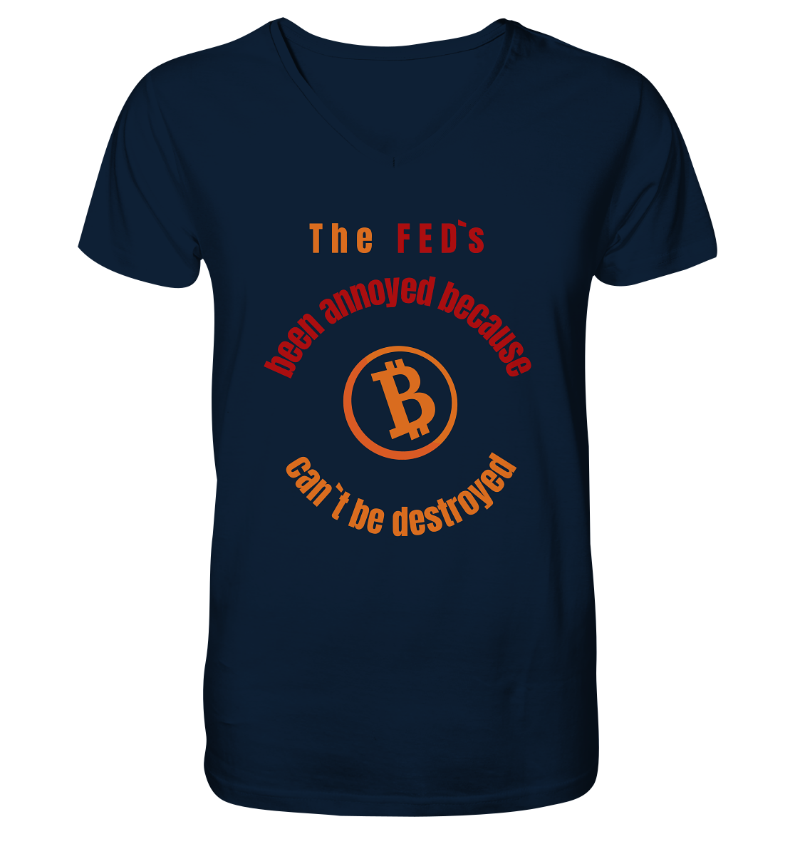 The FEDs been annoyed, BTC cant be destroyed - V-Neck Shirt