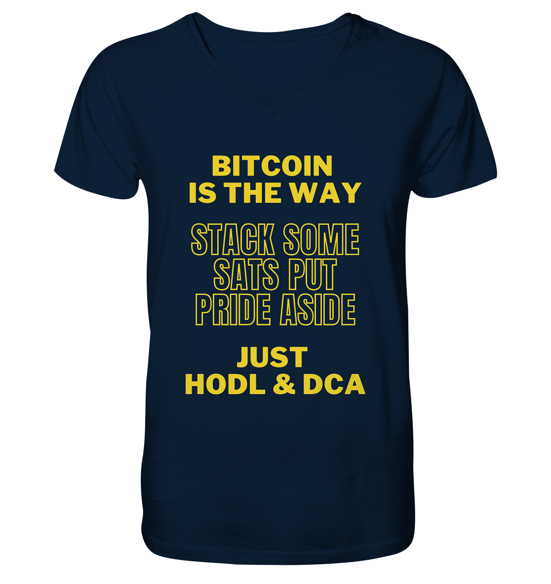 BITCOIN IS THE WAY - STACK SOME SATS PUT PRIDE ASIDE, JUST HODL &  DCA (yellow Version) - V-Neck Shirt