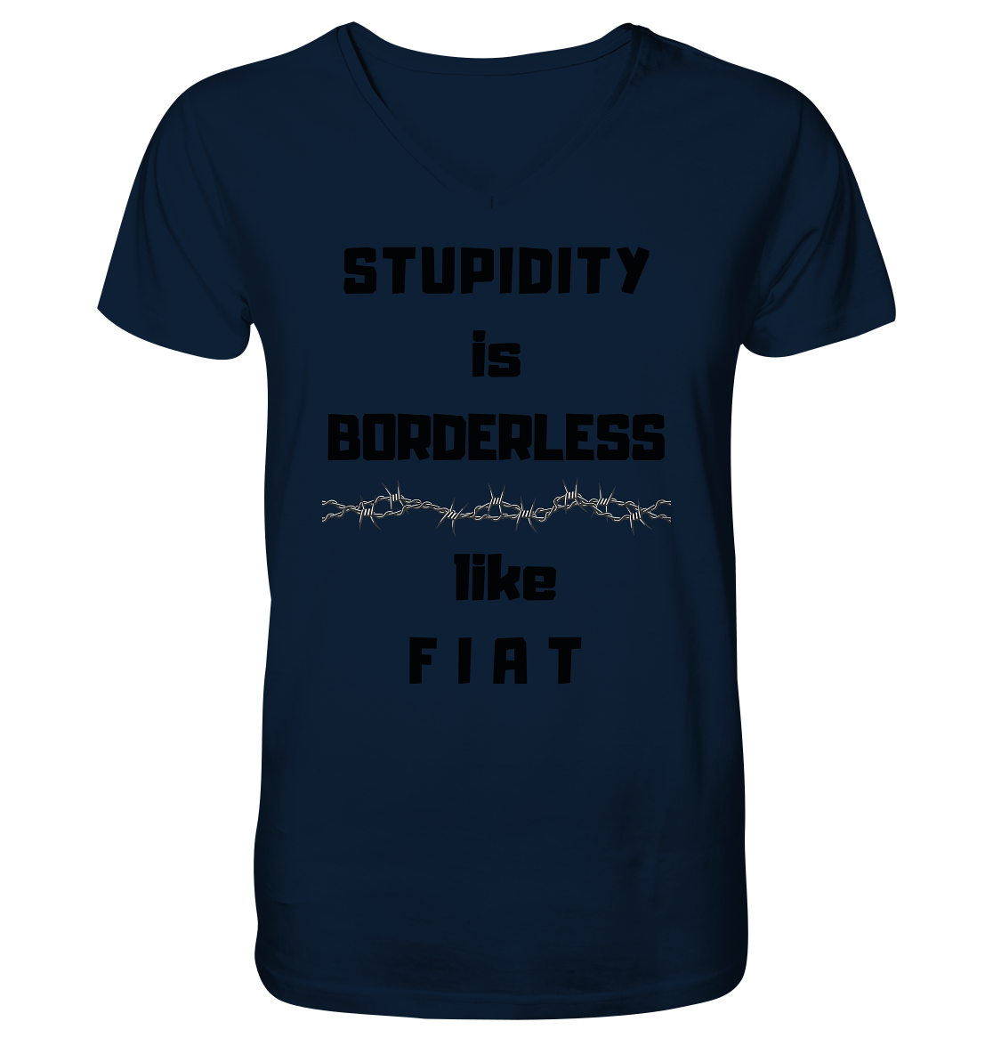 STUPIDITY is BORDERLESS (Stacheldraht Grafik) like F I A T - V-Neck Shirt