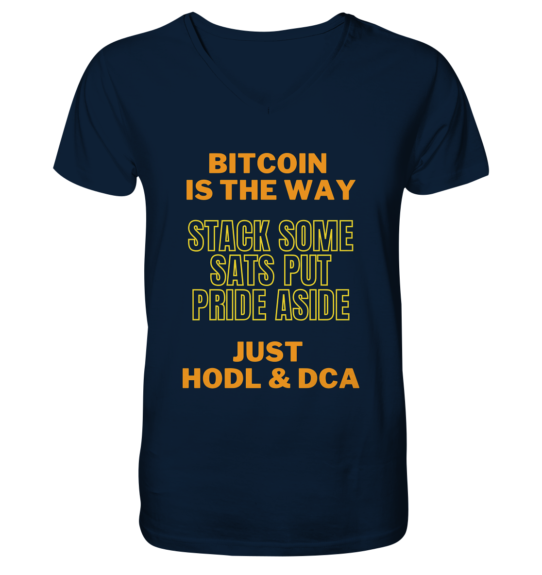 BITCOIN IS THE WAY - STACK SOME SATS PUT PRIDE ASIDE, JUST HODL &  DCA (yellow-orange Version) - V-Neck Shirt