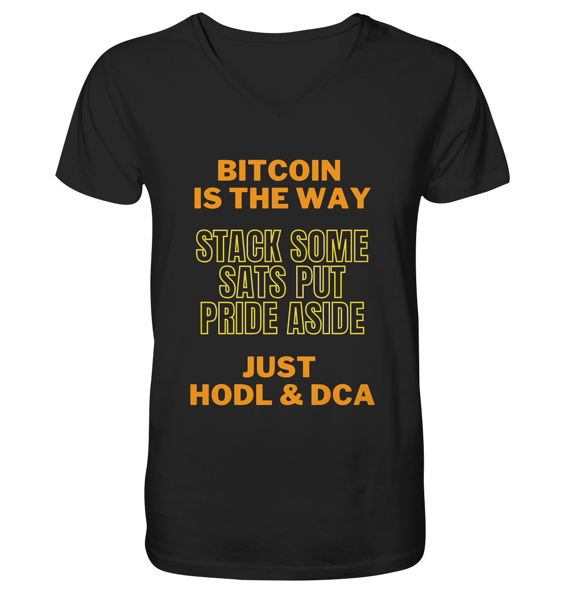 BITCOIN IS THE WAY - STACK SOME SATS PUT PRIDE ASIDE, JUST HODL &  DCA (yellow-orange Version) - V-Neck Shirt