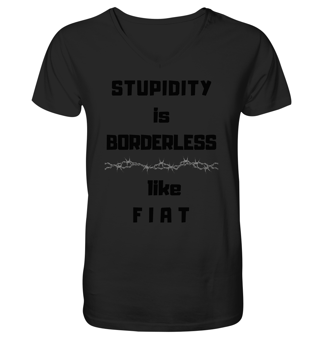 STUPIDITY is BORDERLESS (Stacheldraht Grafik) like F I A T - V-Neck Shirt