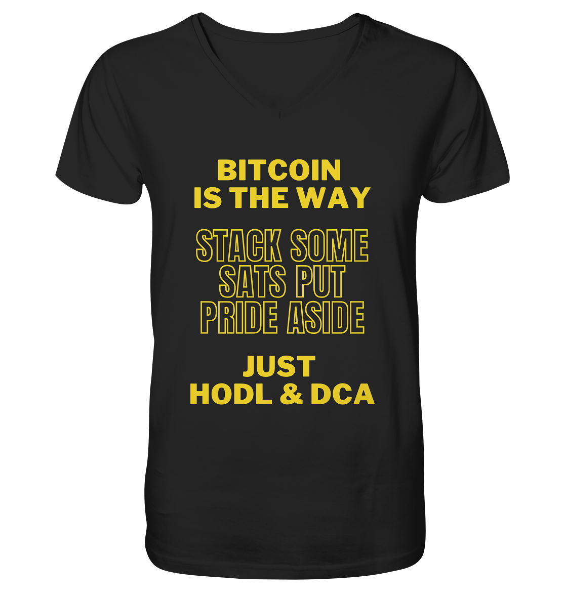 BITCOIN IS THE WAY - STACK SOME SATS PUT PRIDE ASIDE, JUST HODL &  DCA (yellow Version) - V-Neck Shirt