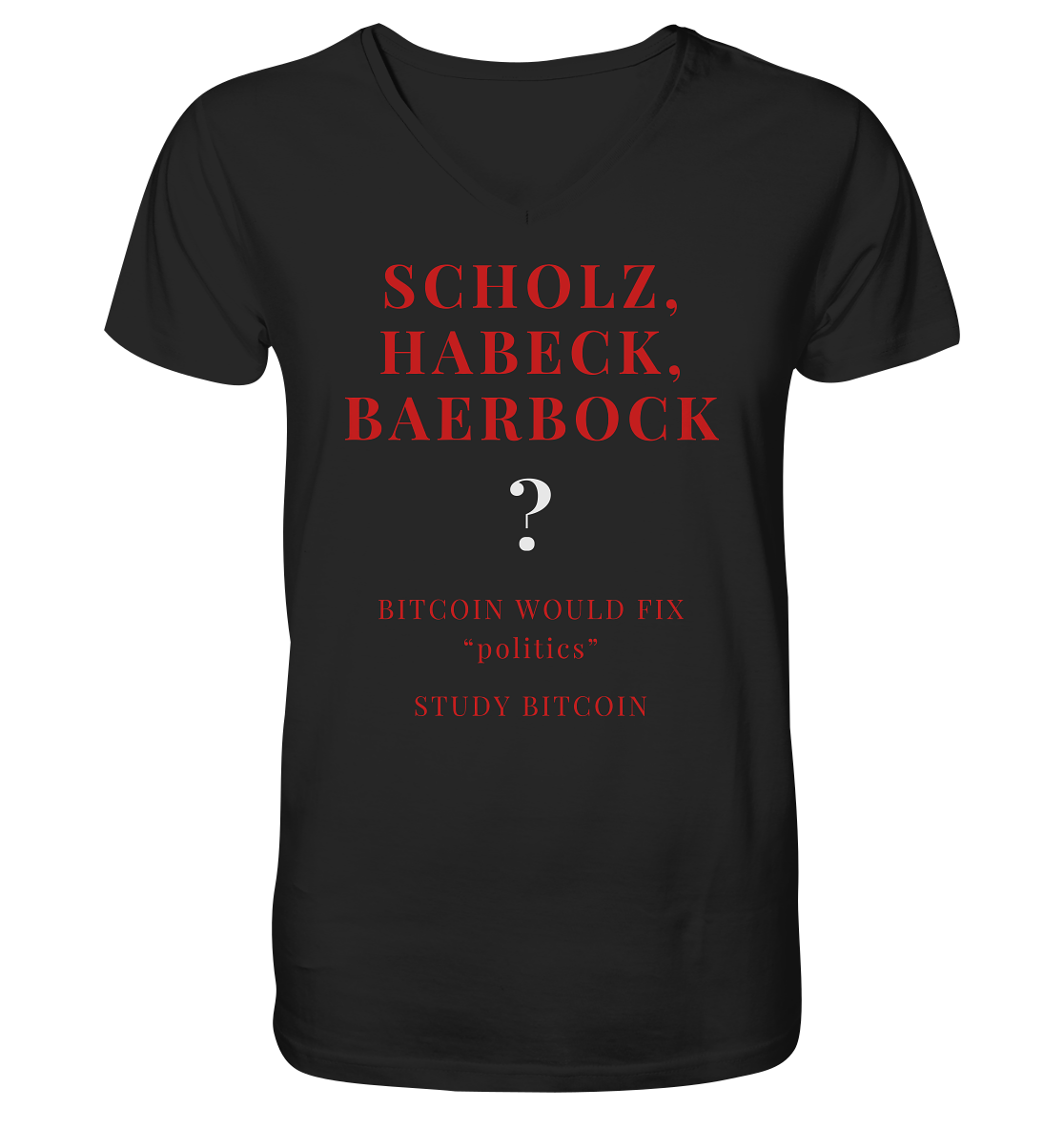 SCHOLZ, HABECK, BAERBOCK ? BITCOIN WOULD FIX "politics" - STUDY BITCOIN  - V-Neck Shirt