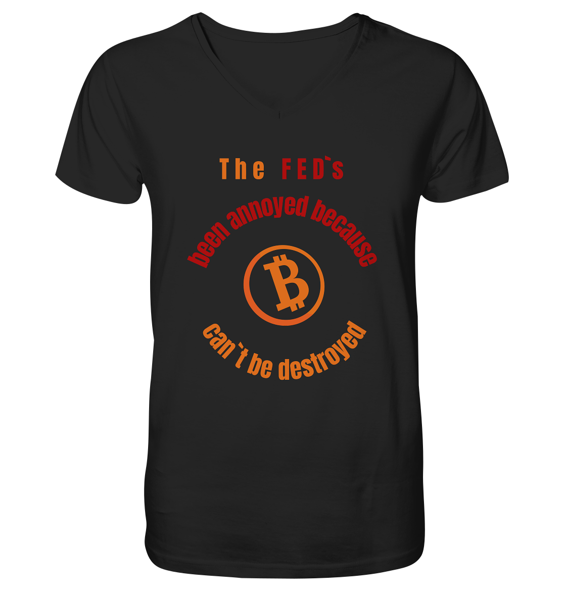 The FEDs been annoyed, BTC cant be destroyed - V-Neck Shirt