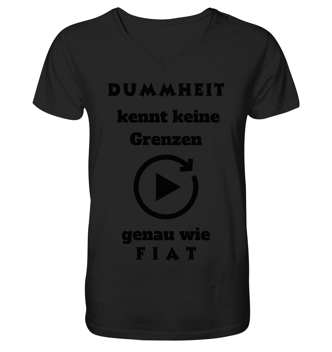 DUMMHEIT KENNT KEINE GRENZEN - GENAU WIE FIAT (PLAYBUTTON UNENDLICH) - V-Neck Shirt