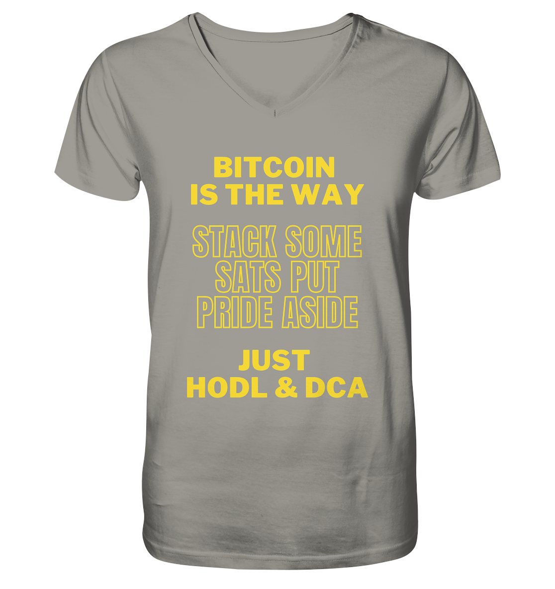 BITCOIN IS THE WAY - STACK SOME SATS PUT PRIDE ASIDE, JUST HODL &  DCA (yellow Version) - V-Neck Shirt