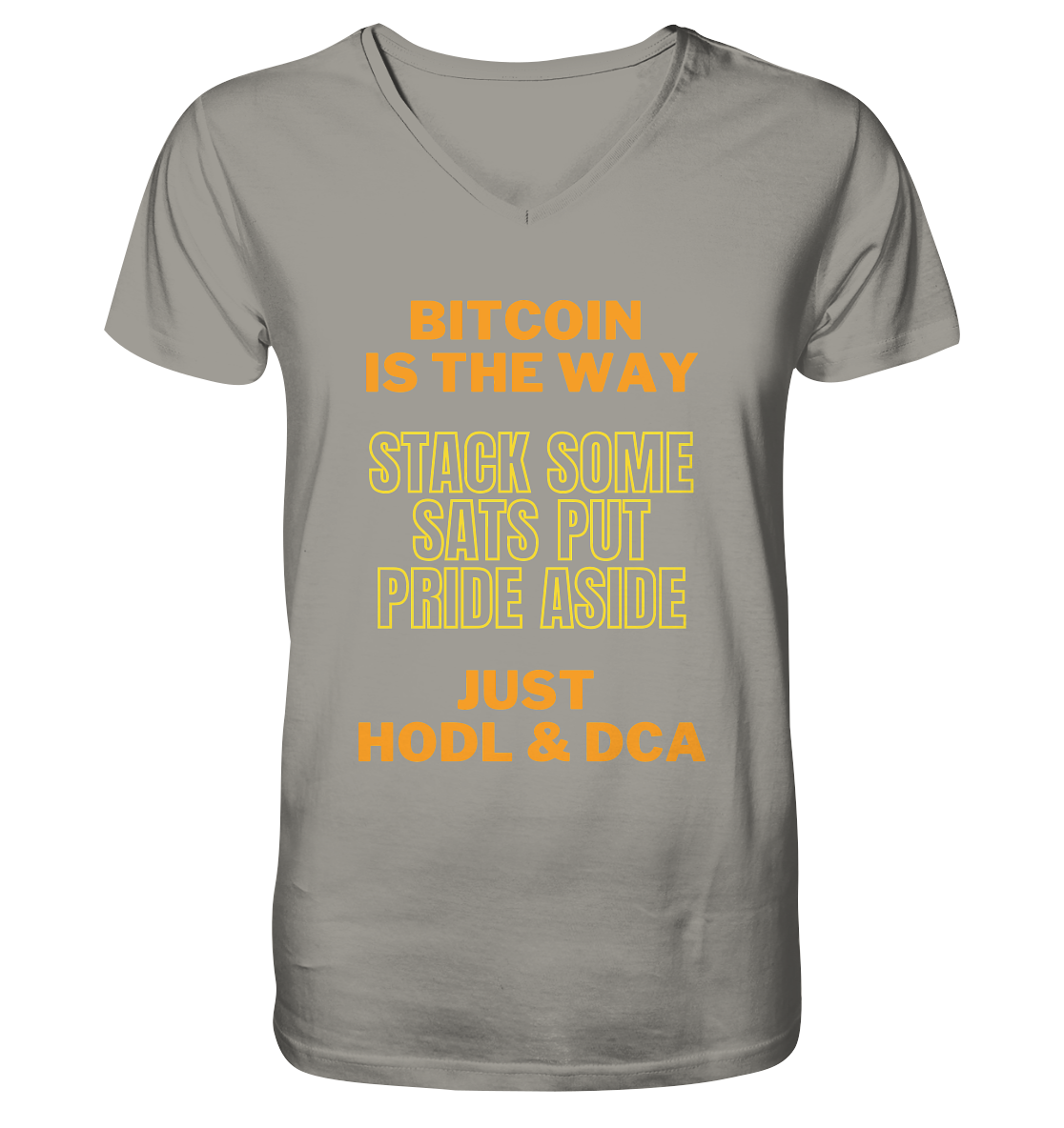 BITCOIN IS THE WAY - STACK SOME SATS PUT PRIDE ASIDE, JUST HODL &  DCA (yellow-orange Version) - V-Neck Shirt