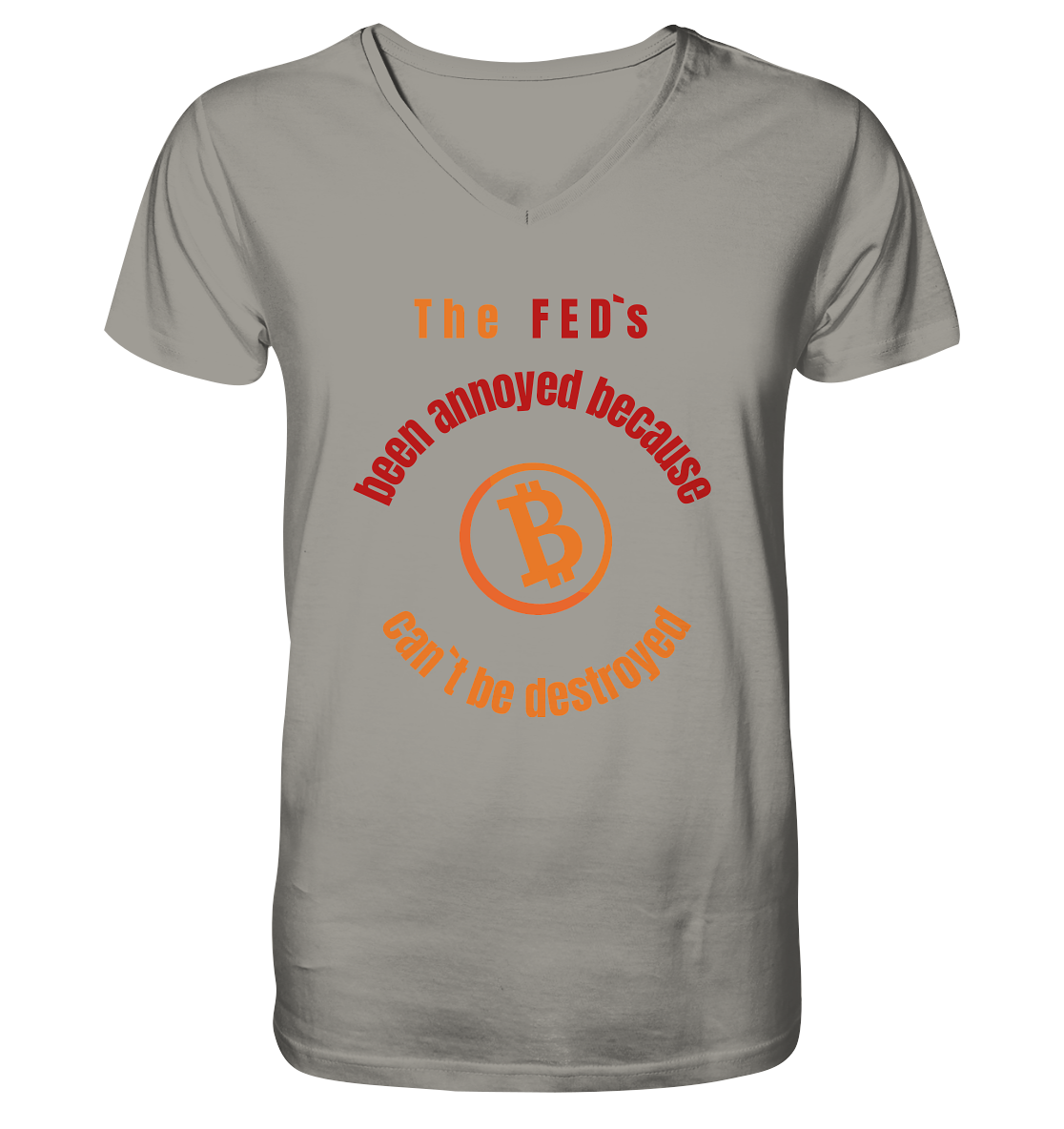 The FEDs been annoyed, BTC cant be destroyed - V-Neck Shirt