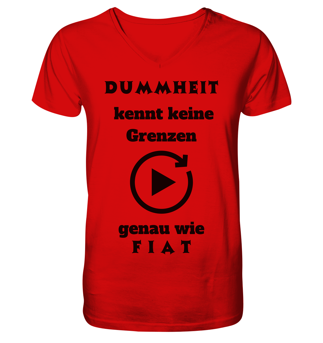 DUMMHEIT KENNT KEINE GRENZEN - GENAU WIE FIAT (PLAYBUTTON UNENDLICH) - V-Neck Shirt