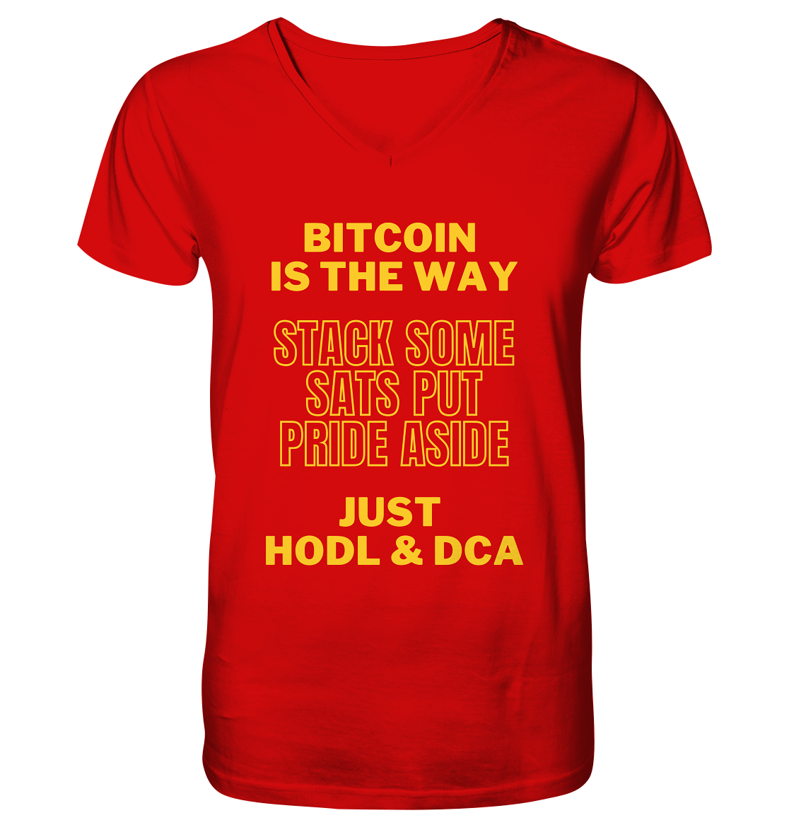 BITCOIN IS THE WAY - STACK SOME SATS PUT PRIDE ASIDE, JUST HODL &  DCA (yellow Version) - V-Neck Shirt