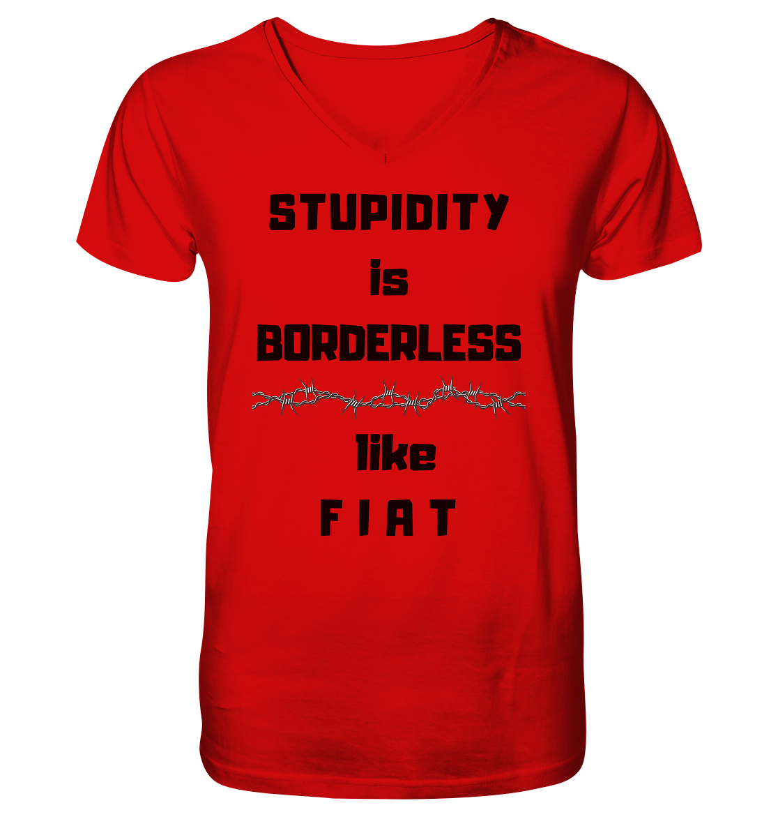 STUPIDITY is BORDERLESS (Stacheldraht Grafik) like F I A T - V-Neck Shirt