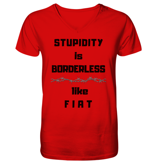 STUPIDITY is BORDERLESS (Stacheldraht Grafik) like F I A T - V-Neck Shirt