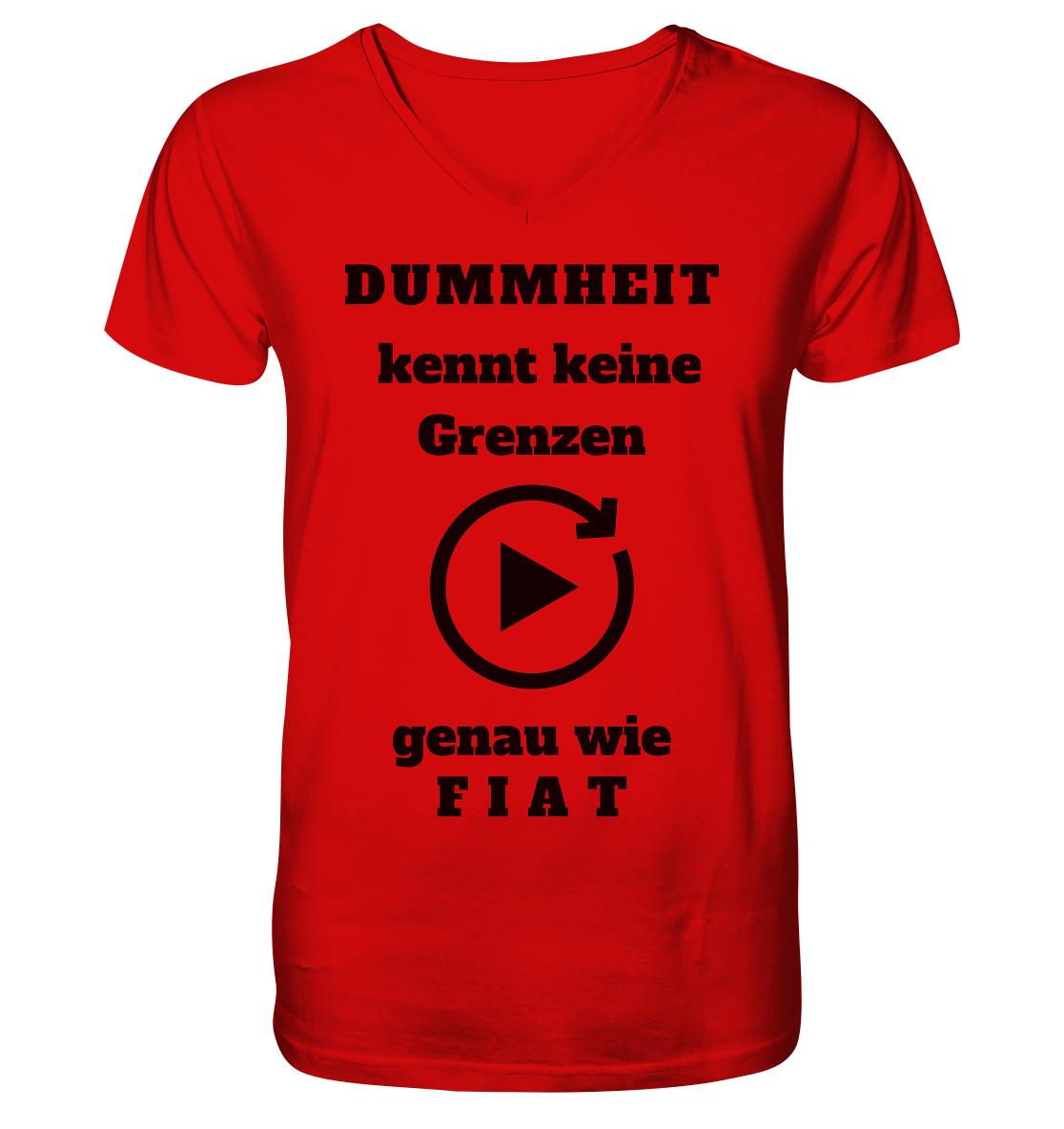 DUMMHEIT KENNT KEINE GRENZEN - GENAU WIE FIAT (einheitliche Schrift) # PLAYBUTTON UNENDLICH - V-Neck Shirt