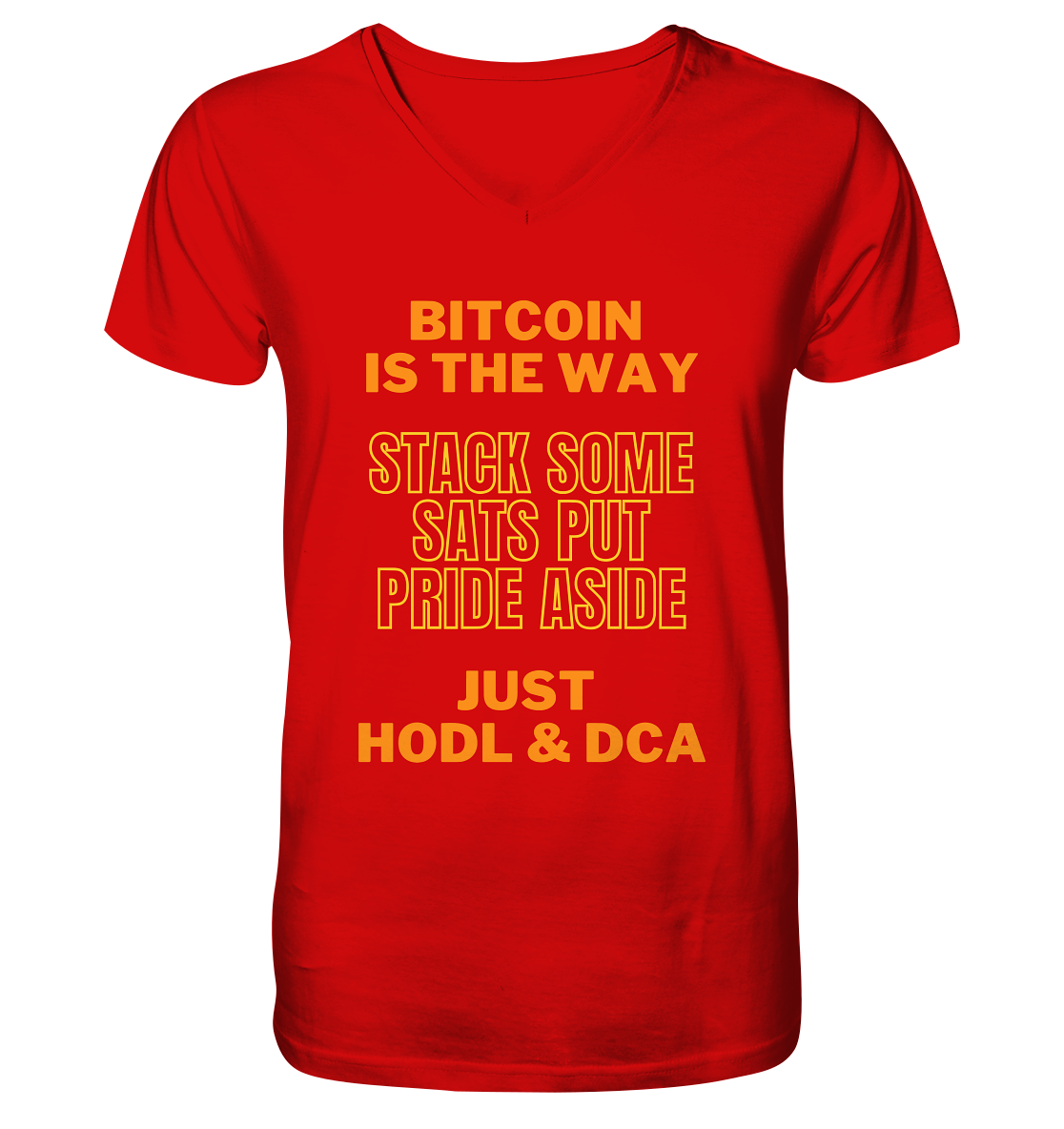 BITCOIN IS THE WAY - STACK SOME SATS PUT PRIDE ASIDE, JUST HODL &  DCA (yellow-orange Version) - V-Neck Shirt