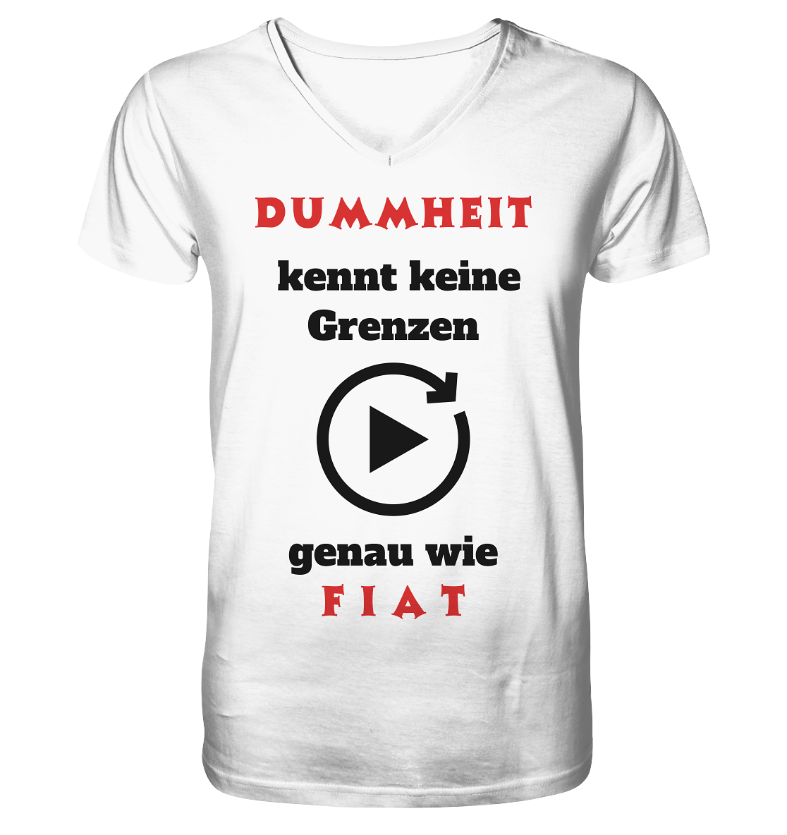 DUMMHEIT (ROT) kennt keine Grenzen - genau wie FIAT (ROT) # PLAYBUTTON UNENDLICH  - V-Neck Shirt