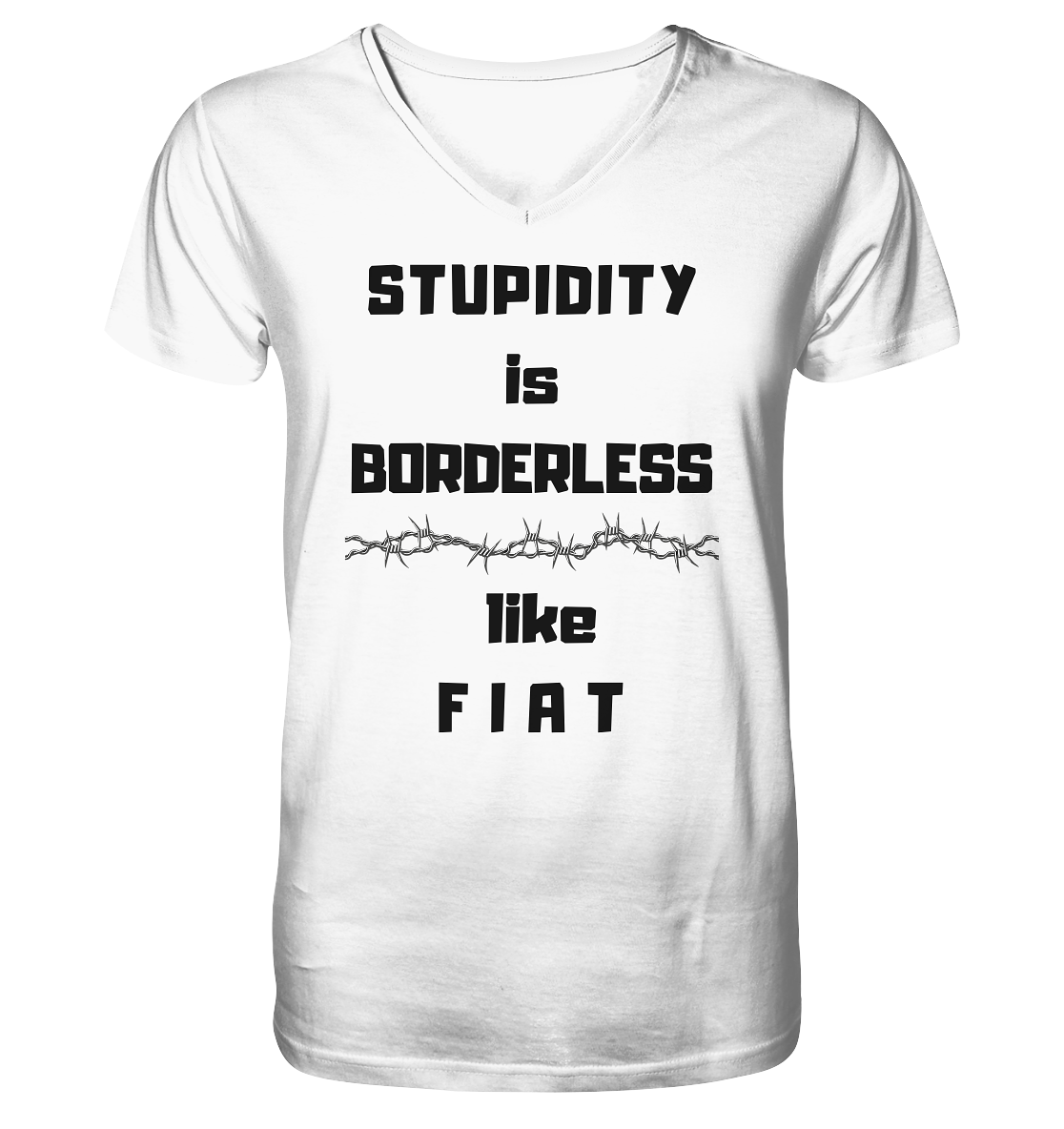 STUPIDITY is BORDERLESS (Stacheldraht Grafik) like F I A T - V-Neck Shirt